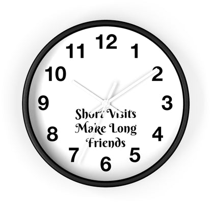 "Short Visits Make Long Friends" Wall Clock