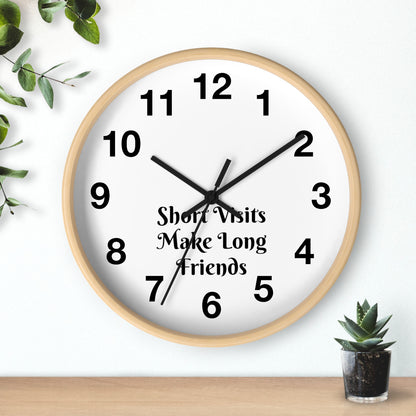 "Short Visits Make Long Friends" Wall Clock