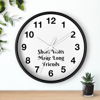 "Short Visits Make Long Friends" Wall Clock