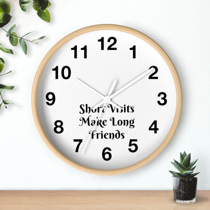 "Short Visits Make Long Friends" Wall Clock