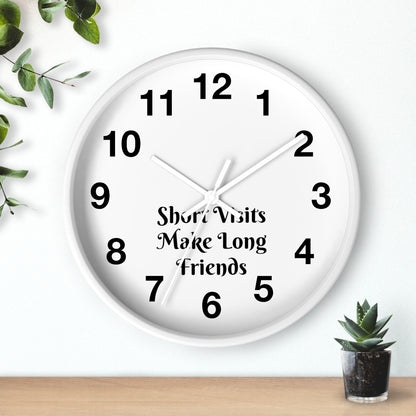 "Short Visits Make Long Friends" Wall Clock