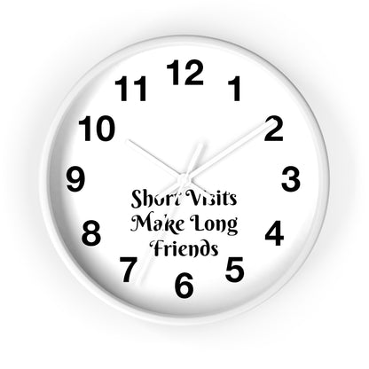 "Short Visits Make Long Friends" Wall Clock