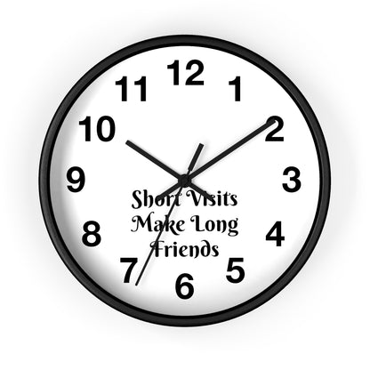 "Short Visits Make Long Friends" Wall Clock