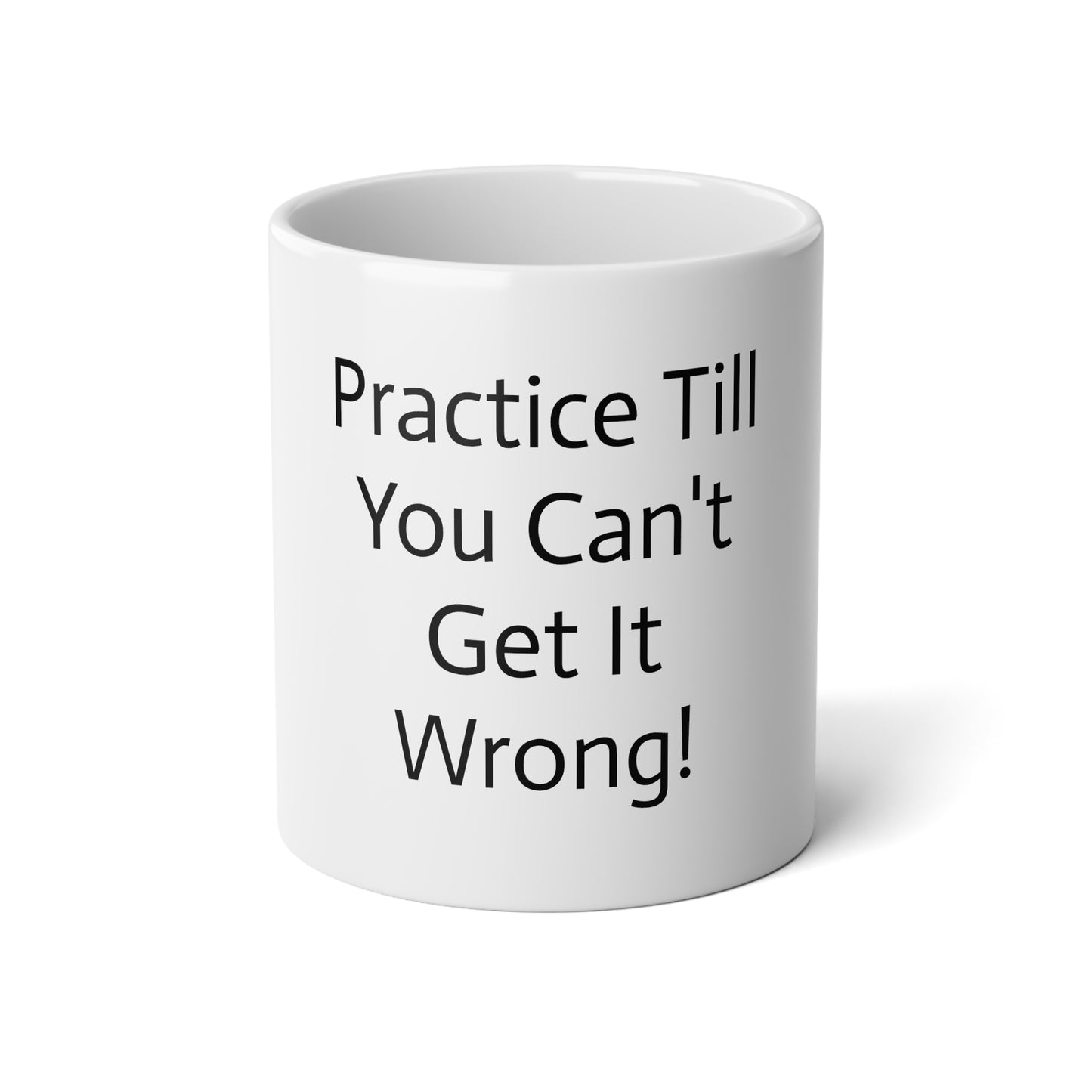 "Practice Till You Can't Get It Wrong!" Jumbo Coffee Mug 20oz