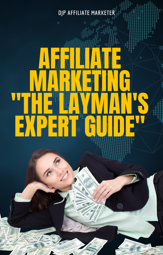 AFFILIATE MARKETING   "THE LAYMAN'S EXPERT GUIDE"